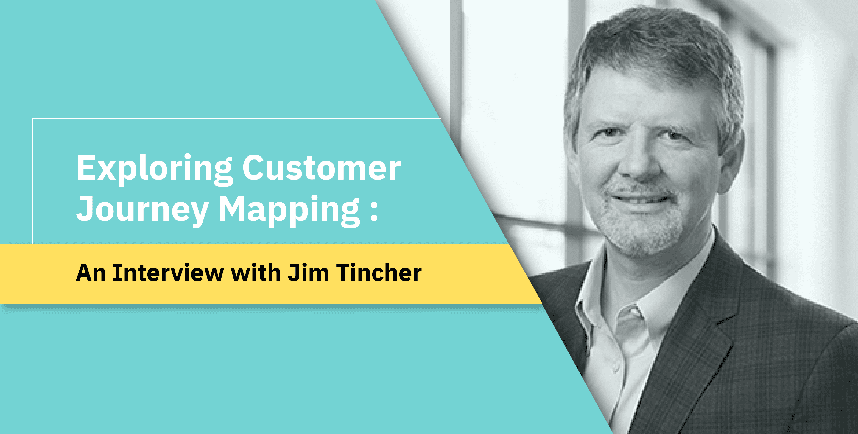 Exploring Customer Journey Mapping - An Interview with Jim Tincher Exploring Customer Journey Mapping - An Interview with Jim Tincher