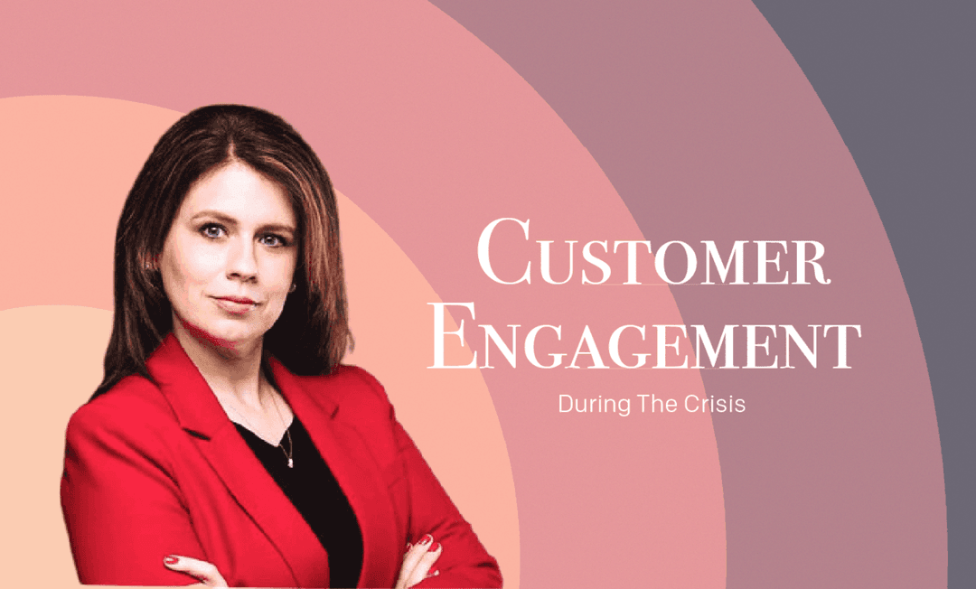 Customer Engagement During Times of Crisis Customer Engagement During Times of Crisis